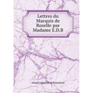   Marquis de Roselle par Madame E.D.B Anne Louise Elie de Beaumont