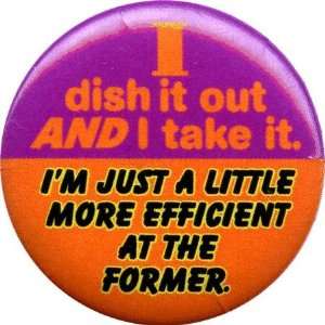  Dish It Out And Take It Button