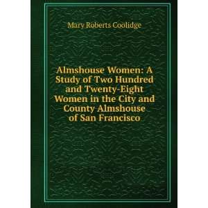  and County Almshouse of San Francisco Mary Roberts Coolidge Books
