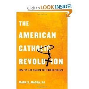  Mark S. MassasThe American Catholic Revolution How the 