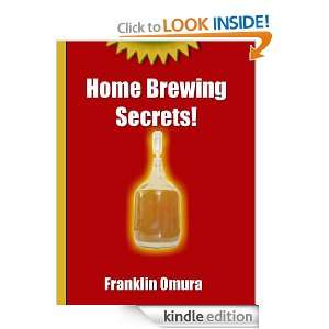 Home Brewing Secrets Franklin Omura  Kindle Store