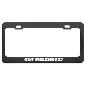 Got Melendez? Boy Name Black Metal License Plate Frame Holder Border 