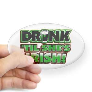  Sticker Clear (Oval) Drinking Humor Drink Til Shes Irish 