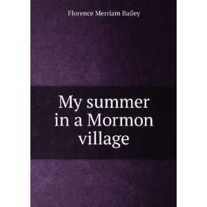    My summer in a Mormon village. Florence Merriam Bailey Books
