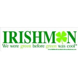  Irishman Bumper sticker we were green 