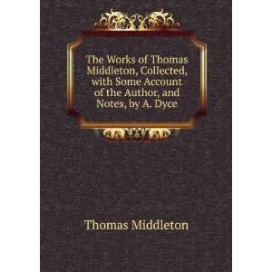   Account of the Author, and Notes, by A. Dyce Thomas Middleton Books