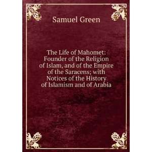  The Life of Mahomet Founder of the Religion of Islam, and 