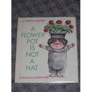    A Flower Pot Is Not A Hat Martha Moffett, Susan Perl Books