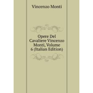   Vincenzo Monti, Volume 6 (Italian Edition) Vincenzo Monti Books