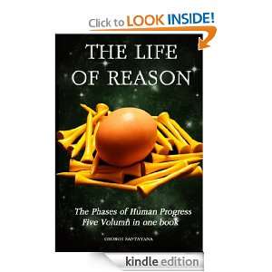 THE LIFE OF REASON (complete book) The Phases of Human Progress Five 