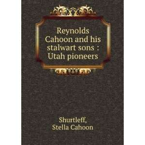   Cahoon and his stalwart sons  Utah pioneers Stella Cahoon Shurtleff