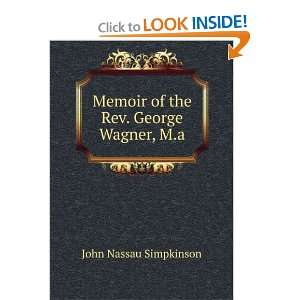   Memoir of the Rev. George Wagner, M. A. John Nassau Simpkinson Books