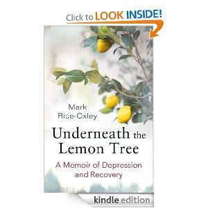 Underneath the Lemon Tree A Memoir of Depression and Recovery Mark 