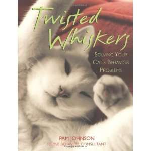  Twisted Whiskers Solving Your Cats Behavior Problems 