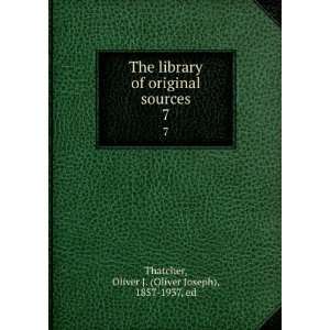   sources. 7 Oliver J. (Oliver Joseph), 1857 1937, ed Thatcher Books