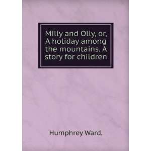  Milly and Olly, or, A holiday among the mountains. A story 