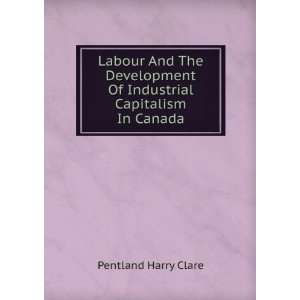   Of Industrial Capitalism In Canada Pentland Harry Clare Books