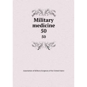 Military medicine. 50 Association of Military Surgeons of 