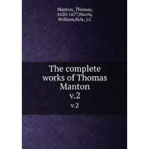   Manton. v.2 Thomas, 1620 1677,Harris, William,Ryle, J.C Manton Books