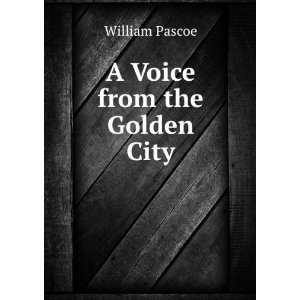  A Voice from the Golden City William Pascoe Books