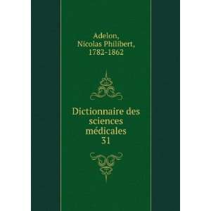  sciences mÃ©dicales. 31 Nicolas Philibert, 1782 1862 Adelon Books