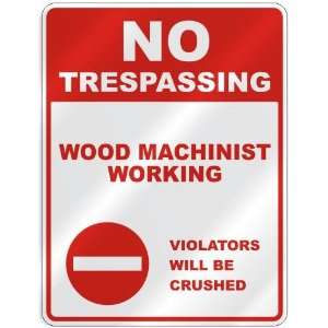  NO TRESPASSING  WOOD MACHINIST WORKING VIOLATORS WILL BE 