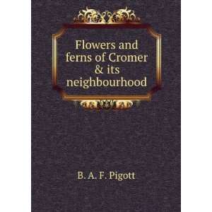   and ferns of Cromer & its neighbourhood B. A. F. Pigott Books