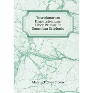    Liber Primus Et Somnium Scipionis Marcus Tullius Cicero Books