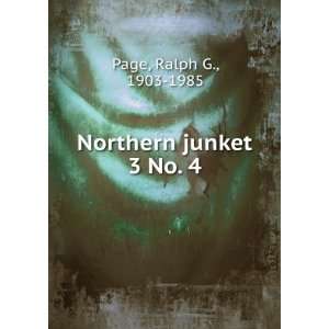  Northern junket. 3 No. 4 Ralph G., 1903 1985 Page Books