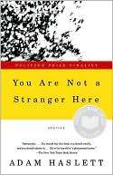   You Are Not a Stranger Here by Adam Haslett, Knopf 