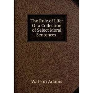  The Rule of Life Or a Collection of Select Moral 