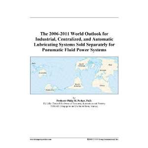 The 2006 2011 World Outlook for Industrial, Centralized, and Automatic 