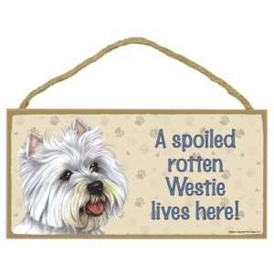   Spoiled Rotten Westie Lives Here   Wooden Signs 