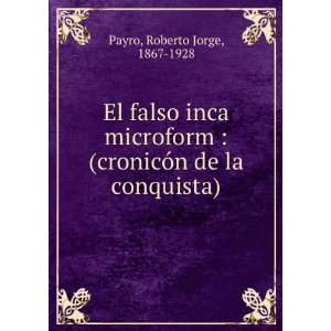   cronicÃ³n de la conquista) Roberto Jorge, 1867 1928 Payro Books
