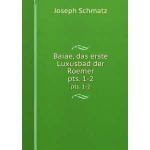   Baiae, das erste Luxusbad der Roemer. pts. 1 2 Joseph Schmatz Books