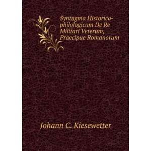   Re Militari Veterum, Praecipue Romanorum Johann C. Kiesewetter Books