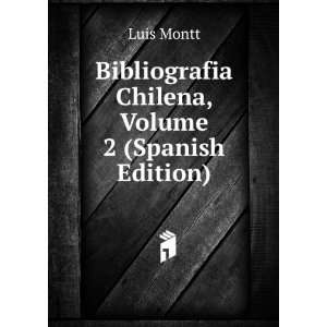  Bibliografia Chilena, Volume 2 (Spanish Edition) Luis 