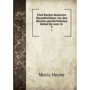   Ã¤ltesten geschichtlichen Zeiten bis zum 16 . 3 Moriz Heyne Books