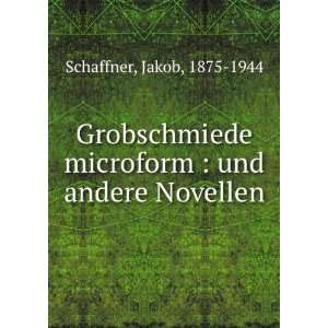    und andere Novellen Jakob, 1875 1944 Schaffner  Books