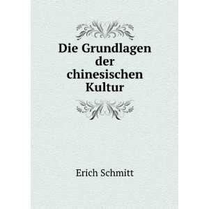    Die Grundlagen der chinesischen Kultur Erich Schmitt Books