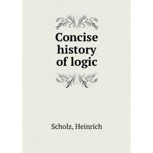  Concise history of logic Heinrich Scholz Books