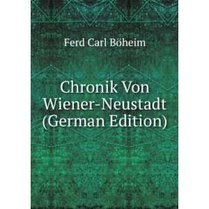  Chronik Von Wiener Neustadt (German Edition) Ferd Carl 
