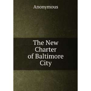  The New Charter of Baltimore City Anonymous Books