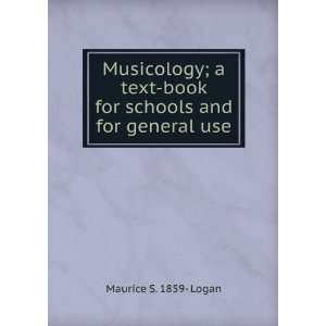 Musicology; a text book for schools and for general use Maurice S 