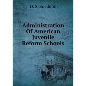   Of American Juvenile Reform Schools D. S. Sneddon Books