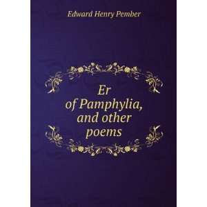  Er of Pamphylia, and other poems Edward Henry Pember 