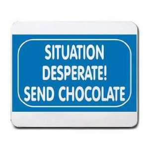  SITUATION DESPERATE SEND CHOCOLATE Mousepad Office 