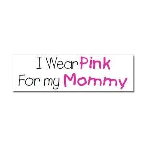  Car Magnet 10 x 3 Cancer I Wear Pink Ribbon For My Mommy 