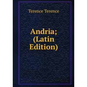   from the Andria of Terence; (Latin Edition) Terence Terence Books
