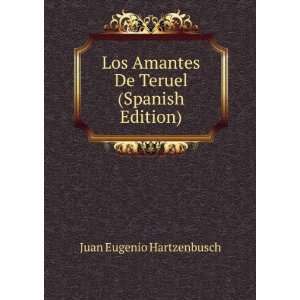   Amantes De Teruel (Spanish Edition) Juan Eugenio Hartzenbusch Books